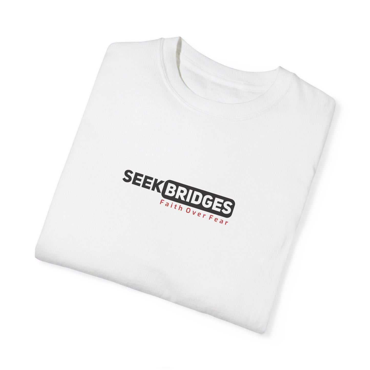 Unisex Garment-Dyed T-Shirt - 'Seek Bridges: Faith Over Fear' Inspirational Tee