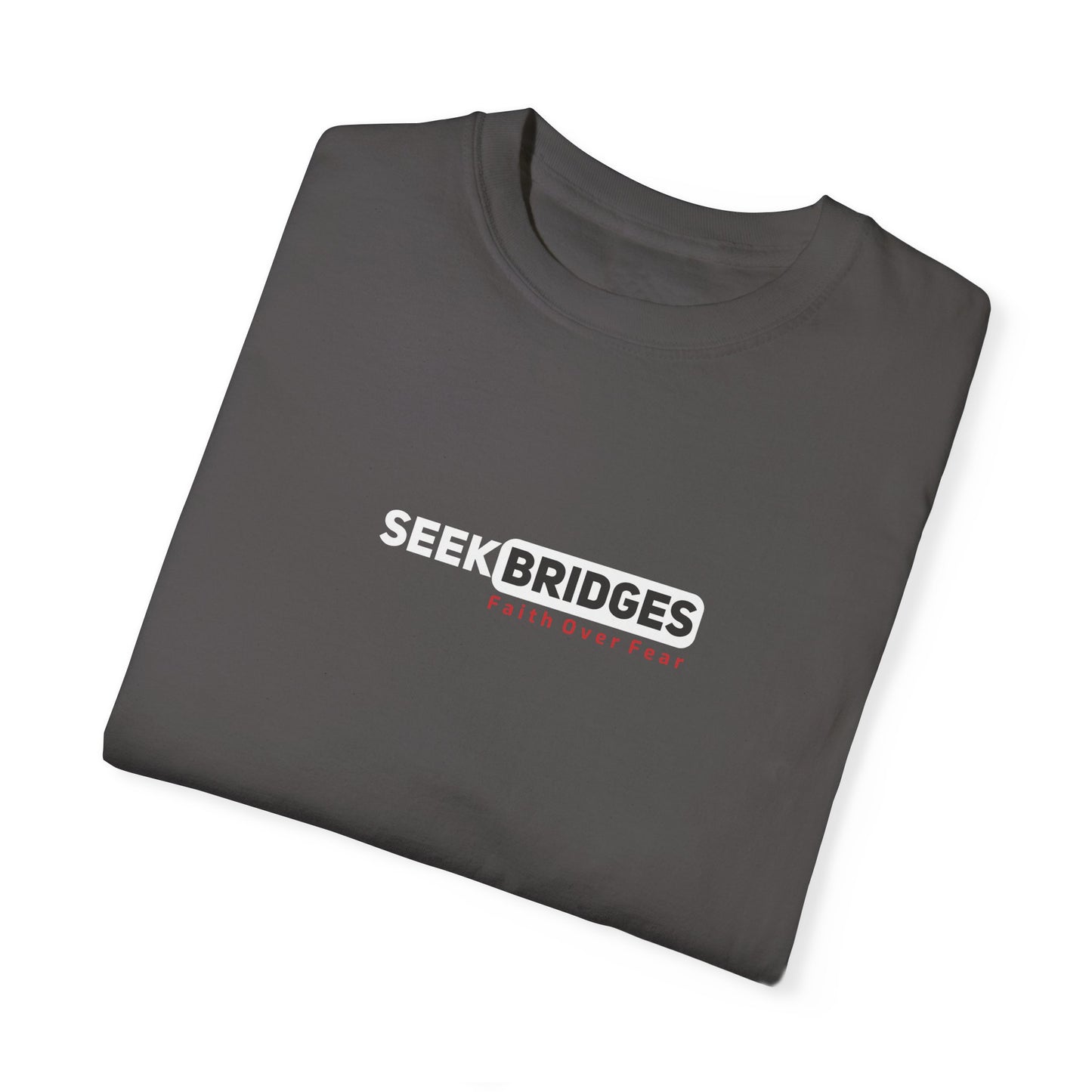 Unisex Garment-Dyed T-Shirt - 'Seek Bridges: Faith Over Fear' Inspirational Tee