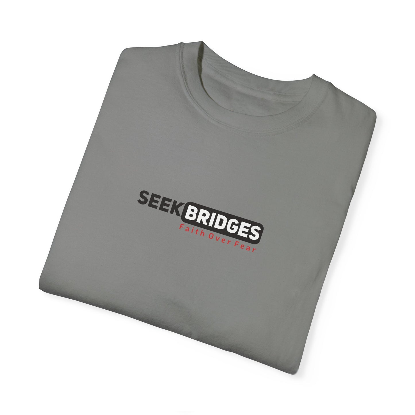 Unisex Garment-Dyed T-Shirt - 'Seek Bridges: Faith Over Fear' Inspirational Tee