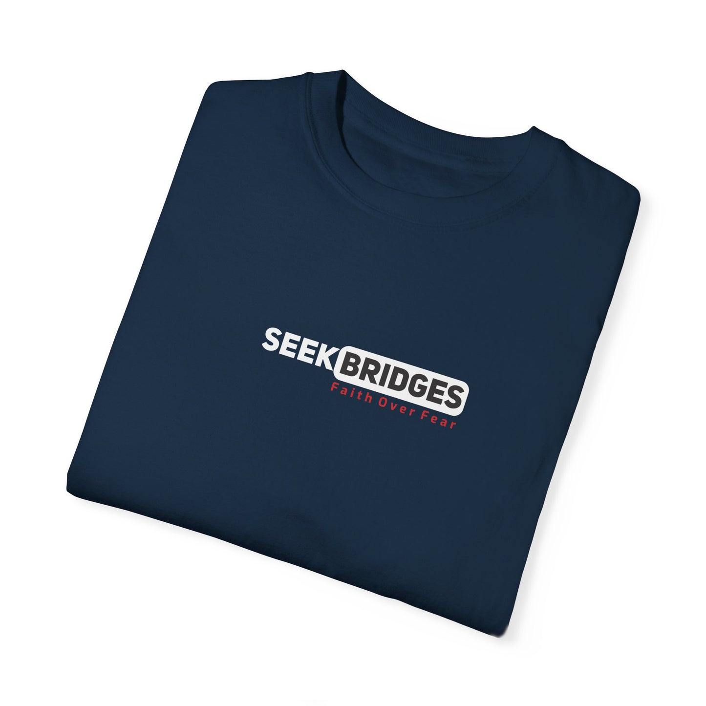Unisex Garment-Dyed T-Shirt - 'Seek Bridges: Faith Over Fear' Inspirational Tee