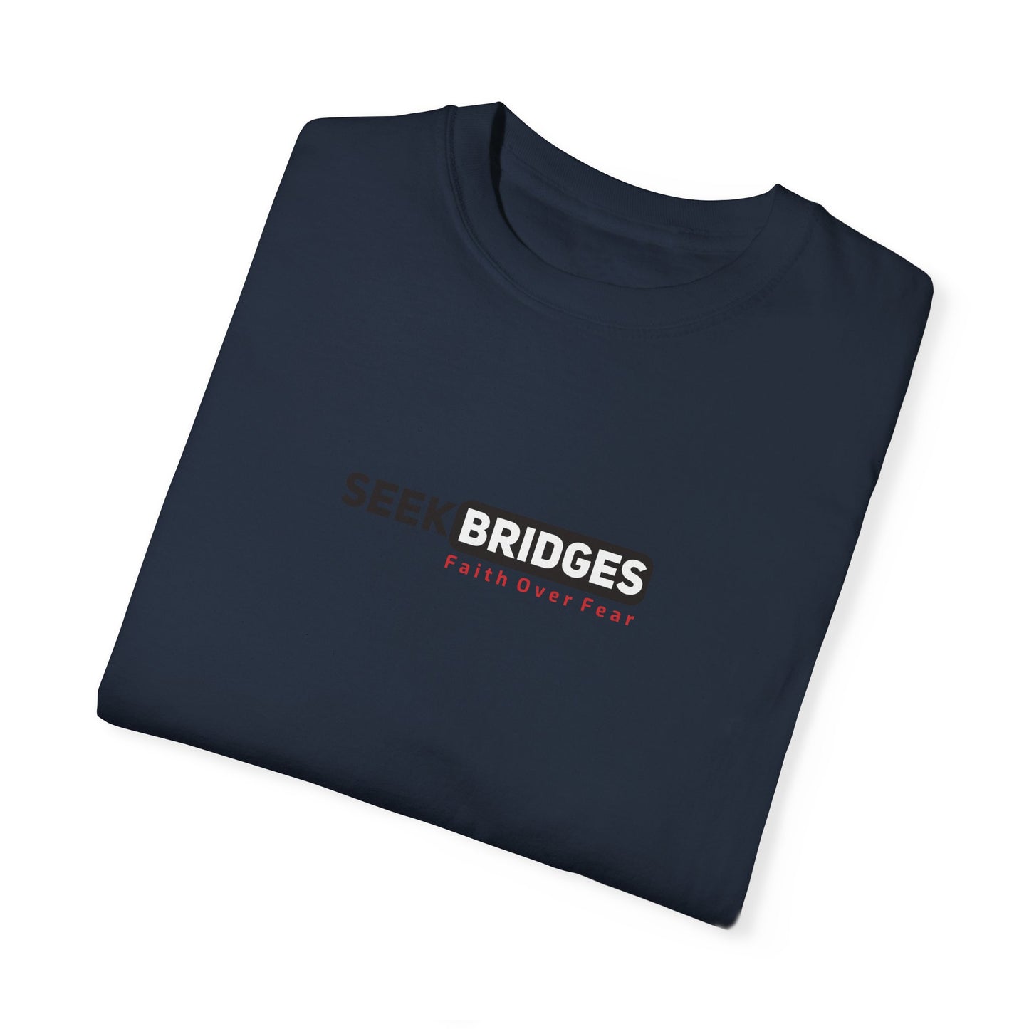 Unisex Garment-Dyed T-Shirt - 'Seek Bridges: Faith Over Fear' Inspirational Tee