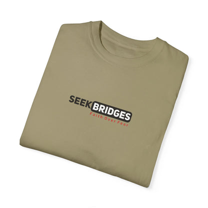 Unisex Garment-Dyed T-Shirt - 'Seek Bridges: Faith Over Fear' Inspirational Tee