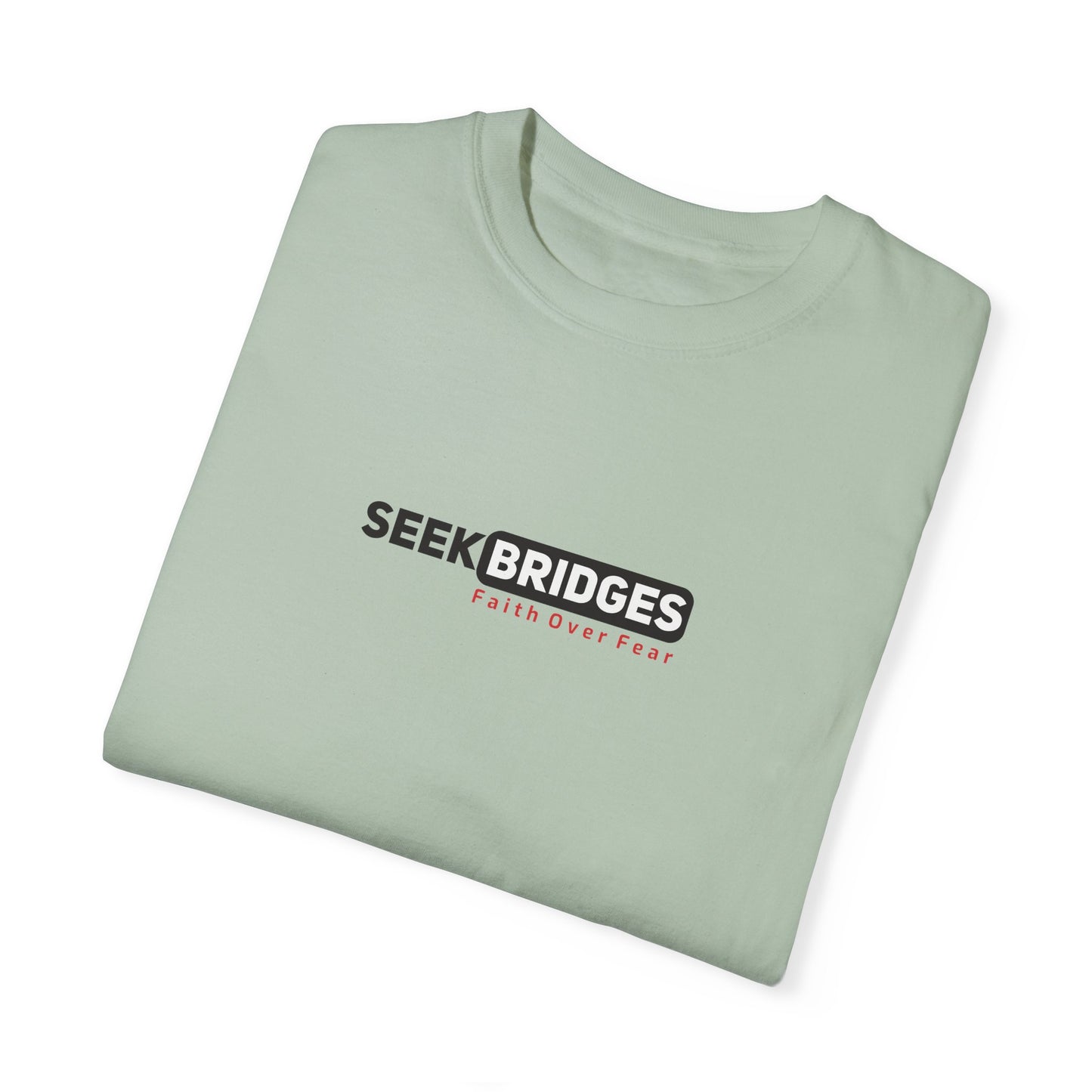 Unisex Garment-Dyed T-Shirt - 'Seek Bridges: Faith Over Fear' Inspirational Tee